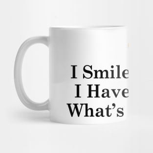 I Smile Because I Have No Idea What's Going On Mug